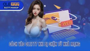 Cách Vào Ole777 Khi Bị Chặn Hiệu Quả Và Nhanh Chóng