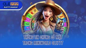 Mikiworld Ole777 - Siêu Phẩm Nổ Hũ Ấn Tượng Nhất